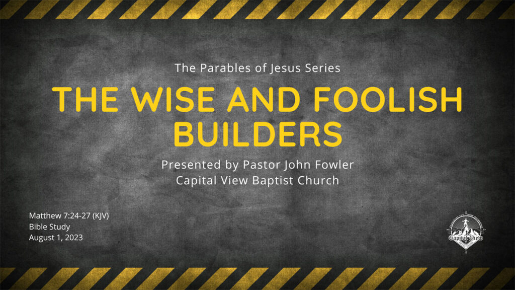Bible Study – Parable Series: The Wise and Foolish Builders