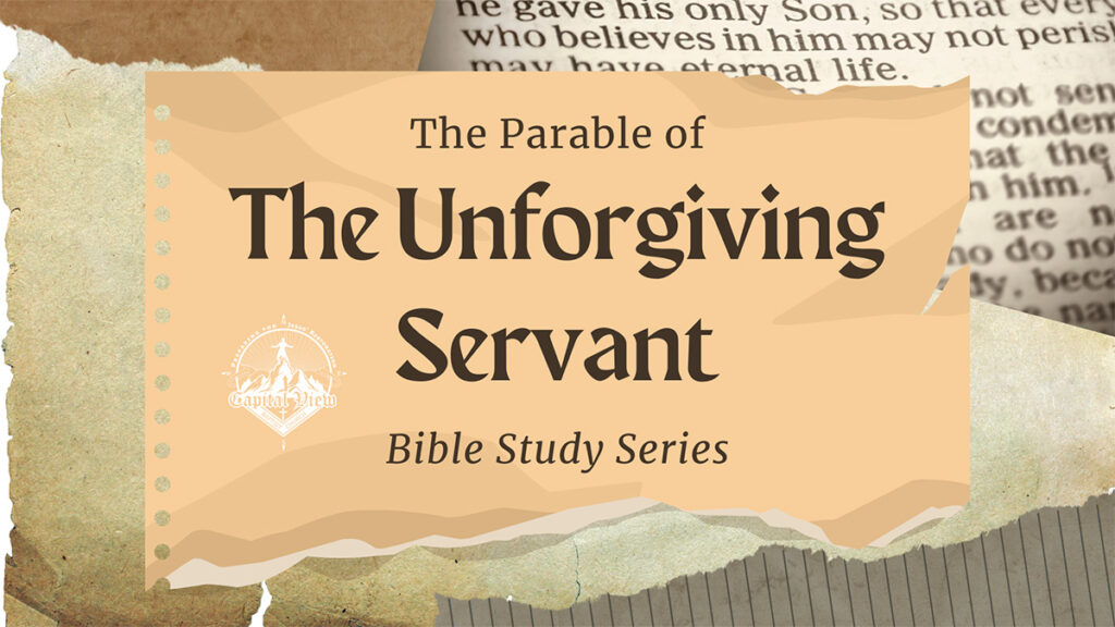 Bible Study – Parable Series: The Unforgiving Servant